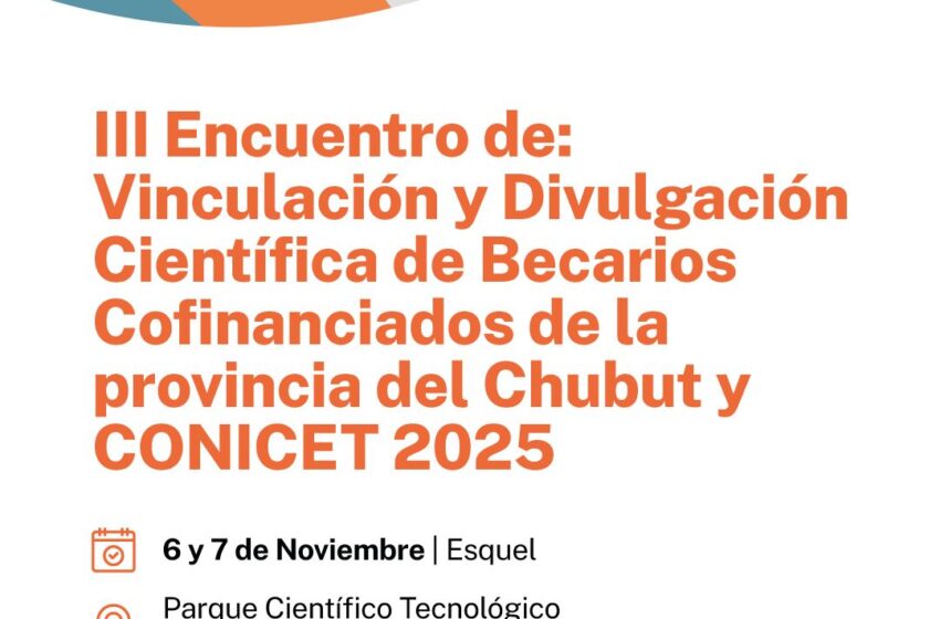  Provincia acompaña la realización del III Encuentro de Becarios Cofinanciados Chubut–CONICET 2025